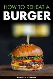 How To Reheat A Burger Do It On The Grill Oven Air Fryer Microwave Burger Oven Burgers Hamburgers Grilled