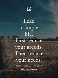 Lead A Simple Life Appreciate Life Quotes Simple Life Quotes Simplicity Quotes