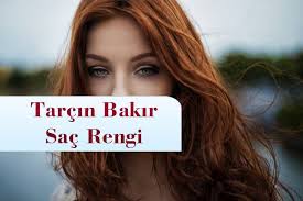 Tarcin Bakir Sac Rengi Kimlere Yakisir