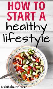 How To Start A Healthy Lifestyle Good Healthy Recipes Healthy Eating Habits Healthy Lifestyle