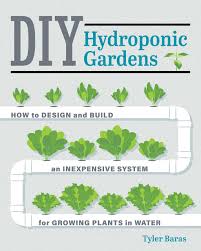 Lettuce of all types, kale, chard, watercress, and spinach are all healthy, tasty, and easy to grow. Diy Hydroponic Gardens How To Design And Build An Inexpensive System For Growing Plants In Water Kindle Edition By Baras Tyler Crafts Hobbies Home Kindle Ebooks Amazon Com