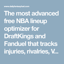 Maybe you would like to learn more about one of these? The Most Advanced Free Nba Lineup Optimizer For Draftkings And Fanduel That Tracks Injuries Rivalries Vegas Odds And More In 2021 Nba Fanduel Daily Fantasy