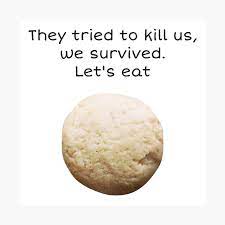 They Tried To Kill Us We Survived Let S Eat Poster By Talgursmusthave Redbubble
