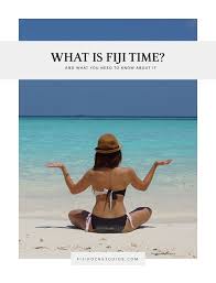 What Does Fiji Time Mean What You Need To Know About It Fiji Time Travel To Fiji Fiji Travel