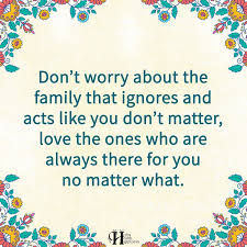 Don T Worry About The Family That Ignores And Acts Like You Don T Matter O Eminently Quota Family Quotes Sisters Inspiring Quotes About Life Family Scapegoat