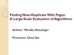 Monika henzinger was born on april 17, 1966 and till date her age is 53 years old. Finding Near Duplicate Web Pages A Large Scale Evaluation Of Algorithms Author Monika Henzinger Presenter Chao Yan Ppt Download