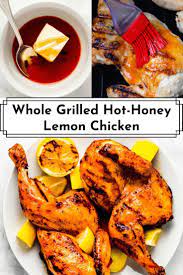 Whole Grilled Hot Honey Lemon Chicken Recipe Easy Summer Grilling Recipes Summer Grilling Recipes Honey Lemon Chicken