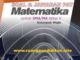 Soal Pat Matematika Wajib Kelas 10 Sma Ma Semester 2 Tahun 2022 Ruang Pendidikan