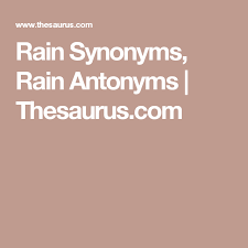 Rain Synonyms Rain Antonyms Thesaurus Com Synonym Antonyms Online Thesaurus