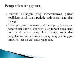 Pengertian penerimaan barang adalah menerima fisik barang dari pabrik, prinsipal atau distributor yang disesuaikan dengan dokumen pemesanan dan. Pengertian Anggaran Rencana Keuangan Yang Mencerminkan Pilihan Kebijakan Untuk Suatu Periode Pada Masa Yang Akan Datang Suatu Pernyataan Tentang Perkiraan Ppt Download