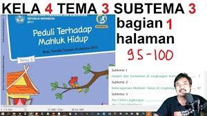 Check spelling or type a new query. Tema 3 Kelas 4 Subtema 3 Hal 95 100 Peduli Terhadap Mahluk Hidup Bagian 1 Rev2018 Youtube