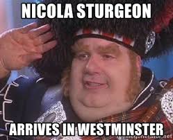 Save and share your meme collection! Nicola Sturgeon Arrives In Westminster Scottish Fat Bastard Meme Generator