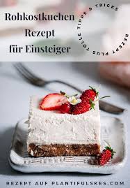 Das Perfekte Rohkostkuchen Grundrezept Ein Rezept 1000 Moglichkeiten Rezept Rohkostkuchen Gesunde Kuchen Rezepte Einfacher Nachtisch