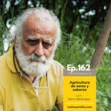 162: Agricultura de seres y saberes, con Jairo Restrepo by Radio Semilla