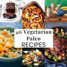 But eating habits of vegetarians cov. 40 Vegetarian Paleo Recipes