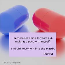 Rupaul Quotes About The Matrix And Following Your Own Path And Flow
