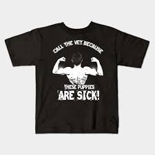 Here are 5 examples of encouraging words for the children of a parent struggling with illness. Call The Vet Because These Puppies Are Sick Gym Quote Kids T Shirt Teepublic