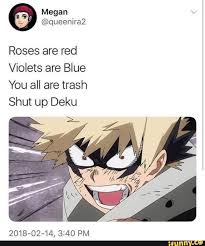 Roses Are Red Violets Are Blue You All Are Trash Shut Up Deku Ifunny Anime Funny Anime Memes Funny My Hero