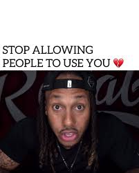 STOP ALLOWING PEOPLE TO USE YOU