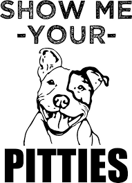 Please make sure that you are posting in the form of a question. Show Me Your Pitties Funny Pitbull Shirt Sticker By Worksaheart Pitbulls Funny Pitbull Shirts Pitbull Dad