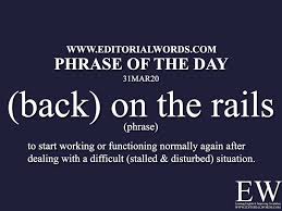 Phrase Of The Day Back On The Rails 31mar20 In 2020 Idioms And Phrases English Words Learn English Words