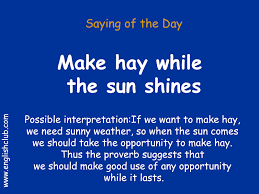 Trench, the archbishop of canterbury outlined the meaning and idea behind this phrase. Saying Make Hay While The Sun Shines English Vocabulary Words Idioms And Phrases English Idioms