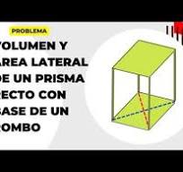 VOLUMEN Y ÁREA LATERAL DE UN PRISMA RECTO CON BASE DE UN ROMBO
