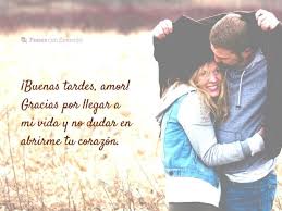 Buenas Tardes Amor Gracias Por Llegar A Mi Vida Y No Dudar En Abrirme Tu Corazon Http En 2020 Llegaste A Mi Vida Gracias Por Todo Amor Feliz Cumpleanos Tarde
