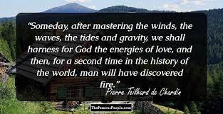— pierre teilhard de chardin 15. 34 Famous Pierre Teilhard De Chardin Quotes That Will Enlighten You
