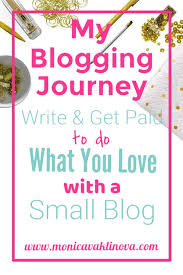 My Blogging Journey Write Get Paid To Do What You Love With A Small Blog Monica Vaklinova How To Start A Blog Make Money Blogging Successful Blog