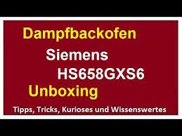 dampfbackofen siemens einrichten unboxing hs658gxs6 erster eindruck backofen iq700 youtube dampfbackofen ofen backofen