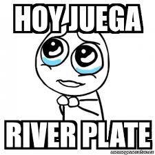 Maybe you would like to learn more about one of these? Meme Por Favor Hoy Juega River Plate 7907871