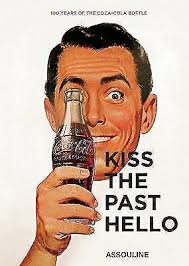 Coca- Cola: Kiss the Past Hello by Stephen Bayley (2015, Hardcover) for  sale online