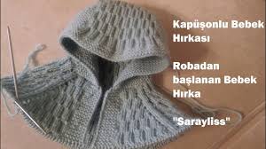 Kapusondan Baslayarak Robali Bebek Hirkasi Yapimi Orta Kalinlikta Ip Ve 3 5 No Sis Kullanilmistir Video Sadece Kapuson Ve Ro Baby Knitting Patterns Orgu Bebek