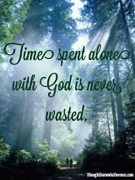 Time Spent Alone With God Is Never Wasted Identity In Christ Faith Inspirational Thoughts