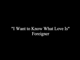 I Want To Know What Love Is Foreigner Lyrics Youtube Music Appreciation What Is Love Oldies Music