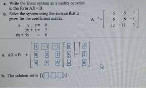 Solved Write The Linear System As A Matrix Equation In The Chegg Com