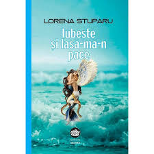 Si ma tot intreb cu ce ma aleg din iubirea noastra. Iubeste Si Lasa Ma N Pace Lorena Stuparu Editura Neuma Esteto Ro