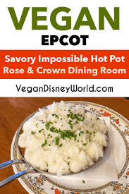 The land upon which it stands, between st. Savory Impossible Hot Pot And Dessert At The Rose Crown Dining Room Vegan Disney World