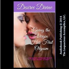 Amazon.com: Giving the Virgin Her First Orgasm: My Sexual Awakening Started  with Another Woman (Audible Audio Edition): Desiree Divine, Desiree Divine,  The Loquacious Accomplice, LLC.: Books