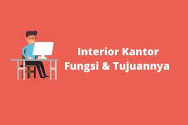 Interior Kantor Pengertian Fungsi Tujuan Contoh Unsur Penataan
