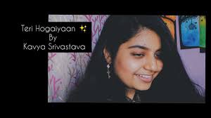 Teri Hogaiyaan (broken but beautiful)✨ By Kavya Srivastava