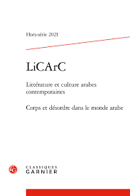 Le terme du monde arabe a une dimension géopolitique et désigne un groupe de zones géographiques associées les unes aux autres par des frontières, une langue (avec. Licarc Litterature Et Culture Arabes Contemporaines 2021 Hors Serie Corps Et Desordre Dans Le Monde Arabe