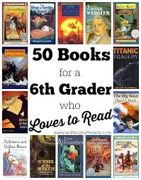 50 Books For A 6th Grader Who Loves To Read 6th Grade Reading Middle School Books Books