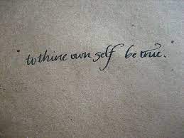 Following this little piece of advice will bring you peace and happiness. To Thine Own Self Be True True Tattoo Tattoo Quotes Good Tattoo Quotes