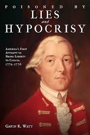 Poisoned by Lies and Hypocrisy: America's First Attempt to Bring Liberty to  Canada,1775-1776 eBook : Watt, Gavin K.: Amazon.co.uk: Books