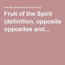 Fruit Of The Spirit Definition Opposites And Counterfeit Fruit Of The Spirit Spirit Opposites