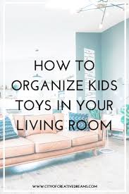 Browse thousands beautiful photos and find kids' room rooms designs and ideas. How To Organize Kids Toys In Your Living Room City Of Creative Dreams