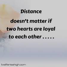 Distance Doesn T Matter If Two Hearts Are Loyal To Each Other Two Hearts Loyal Heart