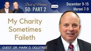 Moroni 7-9 Part 2 • Dr. Mark Ogletree • December 9-15 • Come Follow Me